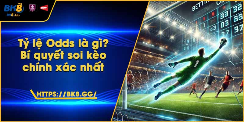 Tỷ lệ Odds là gì? Bí quyết soi kèo chính xác nhất 3 Tỷ lệ Odds là gì? Bí quyết soi kèo chính xác nhất